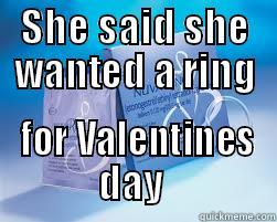 SHE SAID SHE WANTED A RING  FOR VALENTINES DAY  Misc