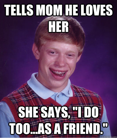 Tells Mom he loves her She says, 