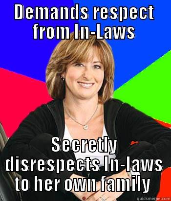 DEMANDS RESPECT FROM IN-LAWS SECRETLY DISRESPECTS IN-LAWS TO HER OWN FAMILY  Sheltering Suburban Mom