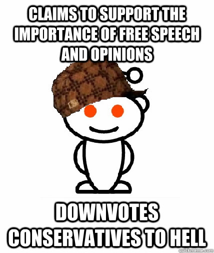 claims to support the importance of free speech and opinions downvotes conservatives to hell - claims to support the importance of free speech and opinions downvotes conservatives to hell  Scumbag Reddit