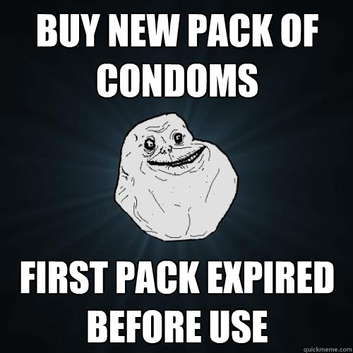 Buy new pack of condoms  First pack expired before use  Forever Alone