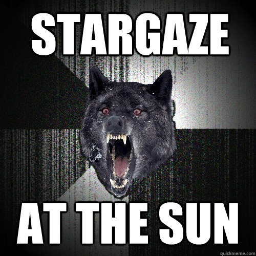 Stargaze At the sun - Stargaze At the sun  Insanity Wolf