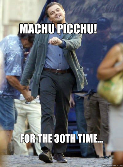 machu picchu! for the 30th time...  