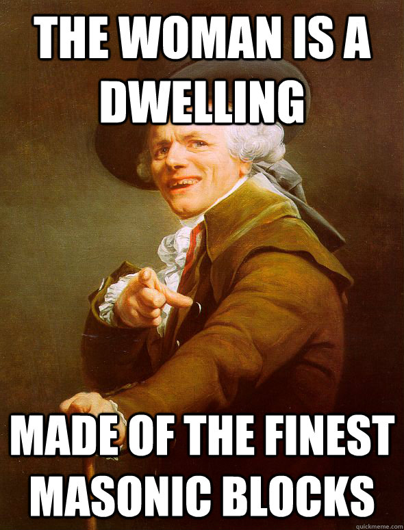 The woman is a dwelling made of the finest masonic blocks - The woman is a dwelling made of the finest masonic blocks  Joseph Ducreux