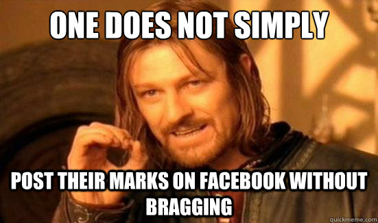 One Does Not Simply Post their marks on Facebook without bragging  Boromir