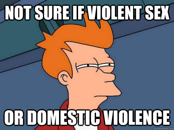 not sure if violent sex or domestic violence   Futurama Fry