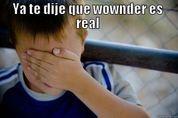 YA TE DIJE QUE WOWNDER ES REAL  Confession kid