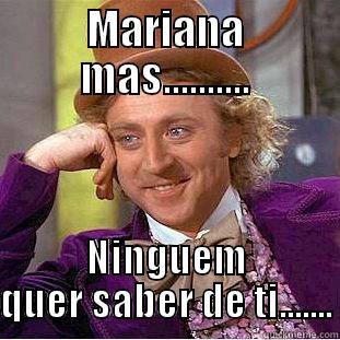 MARIANA MAS.......... NINGUEM QUER SABER DE TI....... Condescending Wonka