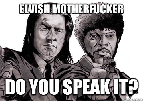 Elvish Motherfucker Do you speak it?  Do you speak Cuss