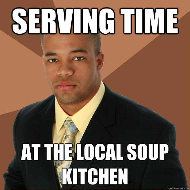 Serving time at the local soup kitchen  Successful Black Man