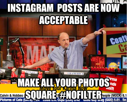 instagram  posts are now acceptable make all your photos square  #nofilter - instagram  posts are now acceptable make all your photos square  #nofilter  Mad Karma with Jim Cramer