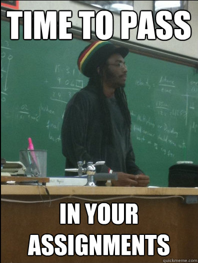 Time to pass in your assignments  Rasta Science Teacher