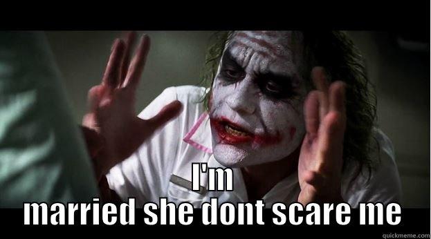 dont scare -  I'M MARRIED SHE DONT SCARE ME Joker Mind Loss