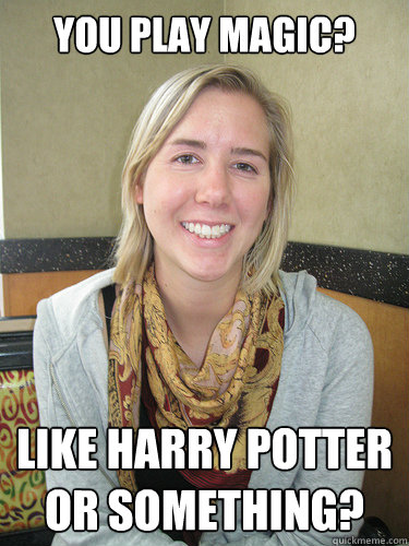 You play magic? like harry potter or something?  ALYSSA BEREZNAK