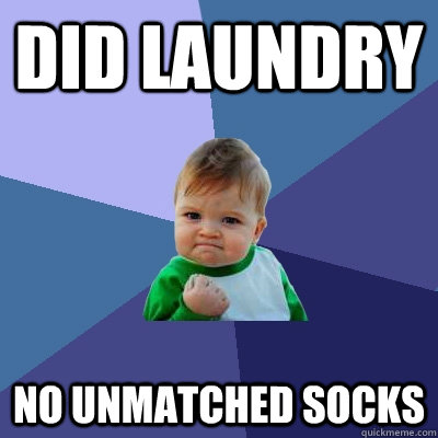 Did Laundry No unmatched socks  Success Kid