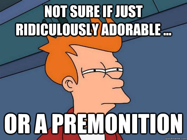 Not sure if just ridiculously adorable ... Or a premonition - Not sure if just ridiculously adorable ... Or a premonition  Futurama Fry