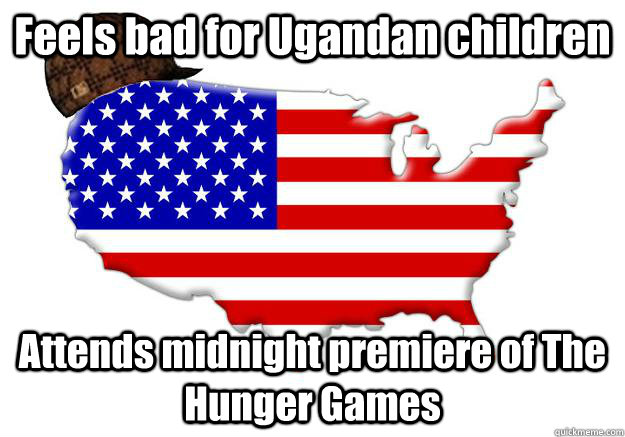 Feels bad for Ugandan children Attends midnight premiere of The Hunger Games  Scumbag america