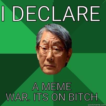 I DECLARE  A MEME WAR. ITS ON BITCH High Expectations Asian Father