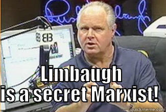  LIMBAUGH IS A SECRET MARXIST!  Misc