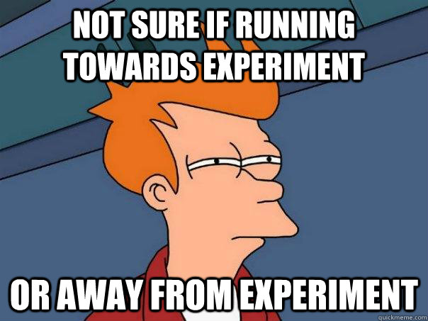 Not sure if running towards experiment Or away from experiment  Futurama Fry