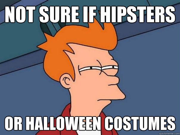 NOT SURE IF hIPSTERS OR HAlloween costumes  Futurama Fry