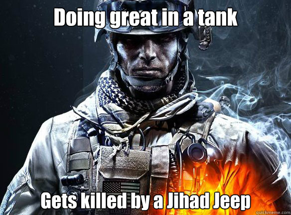 Doing great in a tank Gets killed by a Jihad Jeep  Battlefield 3