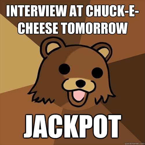 Interview at Chuck-E-Cheese Tomorrow JACKPOT  Pedobear