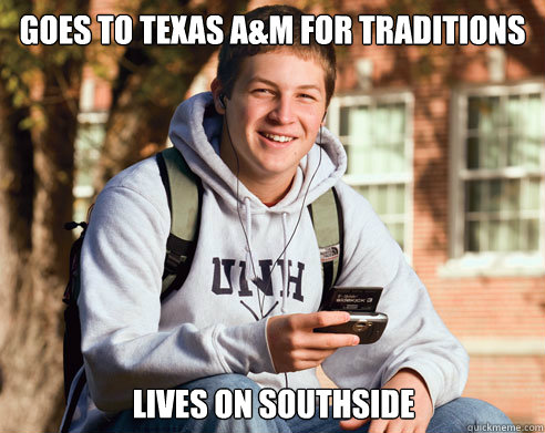 Goes to Texas A&M for traditions lives on southside - Goes to Texas A&M for traditions lives on southside  College Freshman