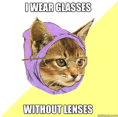 i wear glasses without lenses  Hipster Kitty