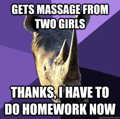 Gets massage from two girls Thanks, I have to do homework now  Sexually Oblivious Rhino