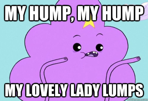 My Hump, my hump My lovely lady lumps  lsp my humps