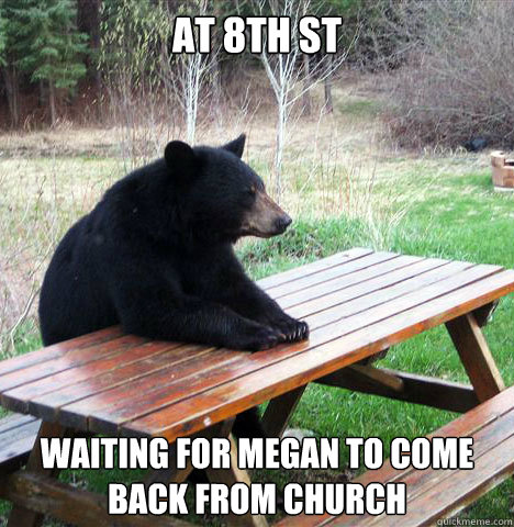 at 8th st waiting for megan to come back from church  waiting bear