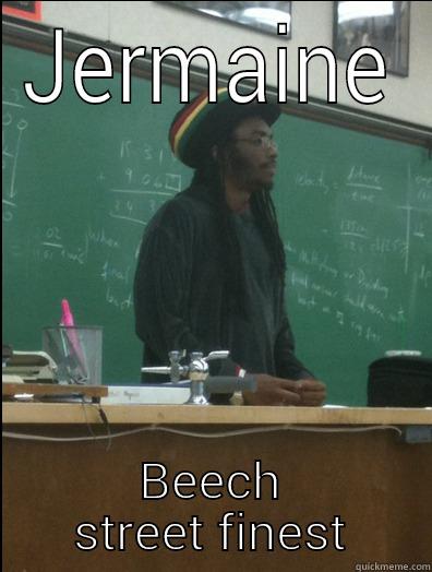 JERMAINE BEECH STREET FINEST Rasta Science Teacher