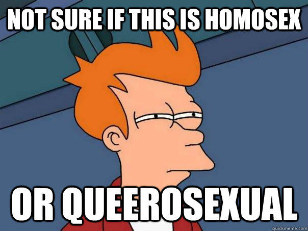 Not sure if this is homosex or queerosexual - Not sure if this is homosex or queerosexual  Futurama Fry