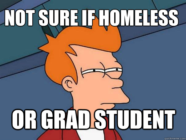 not sure if homeless or grad student  Futurama Fry