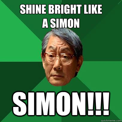 Shine Bright Like 
a simon SIMON!!!  High Expectations Asian Father