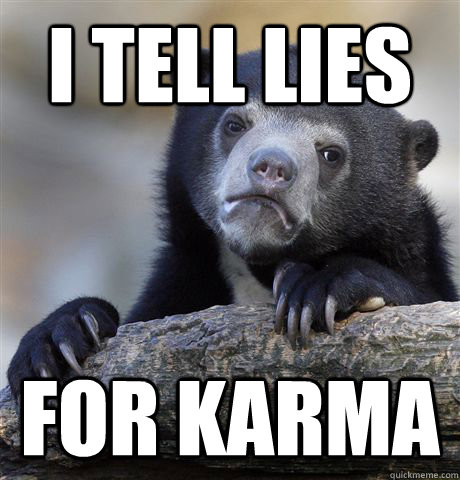 I tell lies for karma  Confession Bear