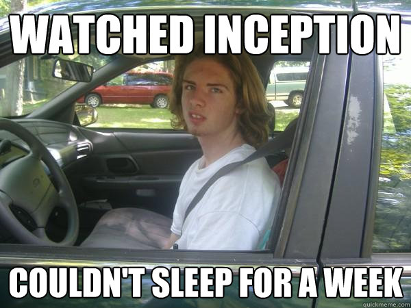 Watched inception couldn't sleep for a week  Scumbag Common Tater