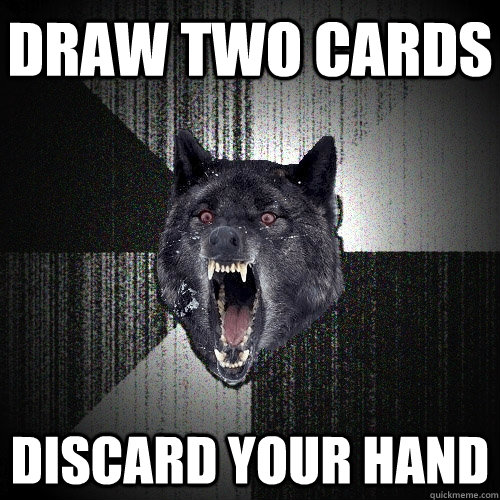 draw two cards discard your hand  Insanity Wolf