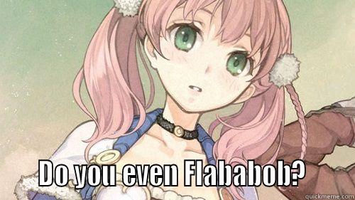      DO YOU EVEN FLABABOB?      Misc