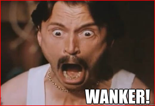 wanker!   Wanker