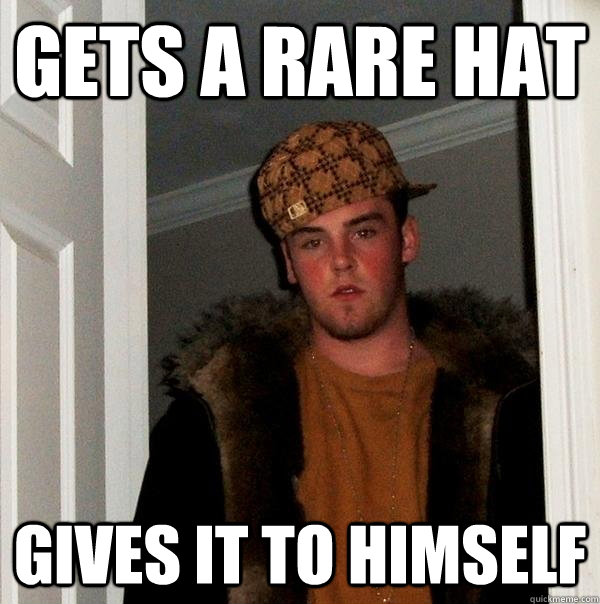 gets a rare hat gives it to himself  Scumbag Steve