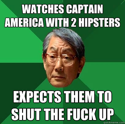 Watches captain america with 2 hipsters Expects them to shut the fuck up - Watches captain america with 2 hipsters Expects them to shut the fuck up  High Expectations Asian Father