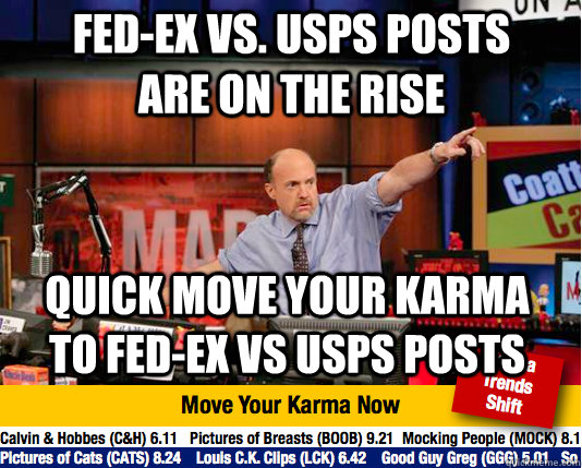 Fed-Ex Vs. USPS posts are on the rise Quick move your karma to Fed-ex vs usps posts  Mad Karma with Jim Cramer