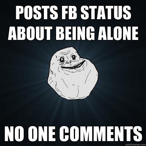 Posts FB Status About Being Alone No One Comments  