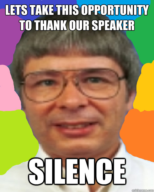 Lets take this opportunity to thank our speaker silence  Prof Philips