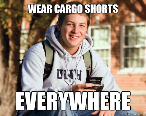 wear cargo shorts everywhere - wear cargo shorts everywhere  College Freshman