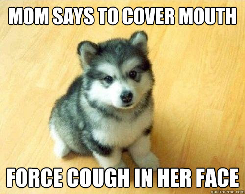 mom says to cover mouth force cough in her face  Baby Courage Wolf