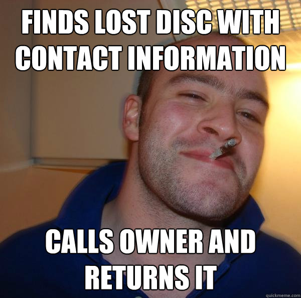 FINDS lost disc with contact information calls owner and returns it - FINDS lost disc with contact information calls owner and returns it  Misc