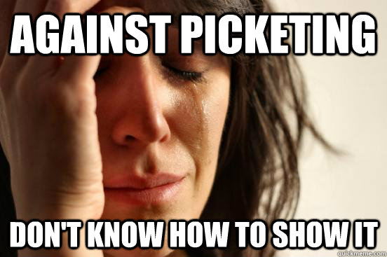 against picketing  don't know how to show it  First World Problems